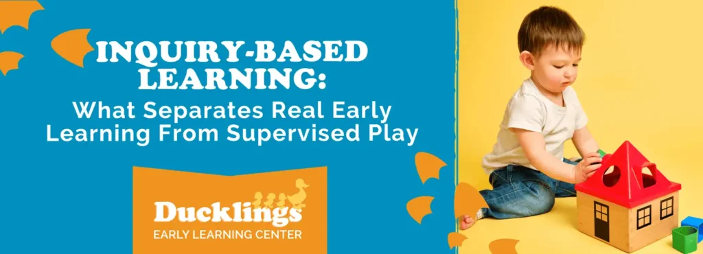 Inquiry-Based Learning: What Separates Quality Early Learning From Supervised Play